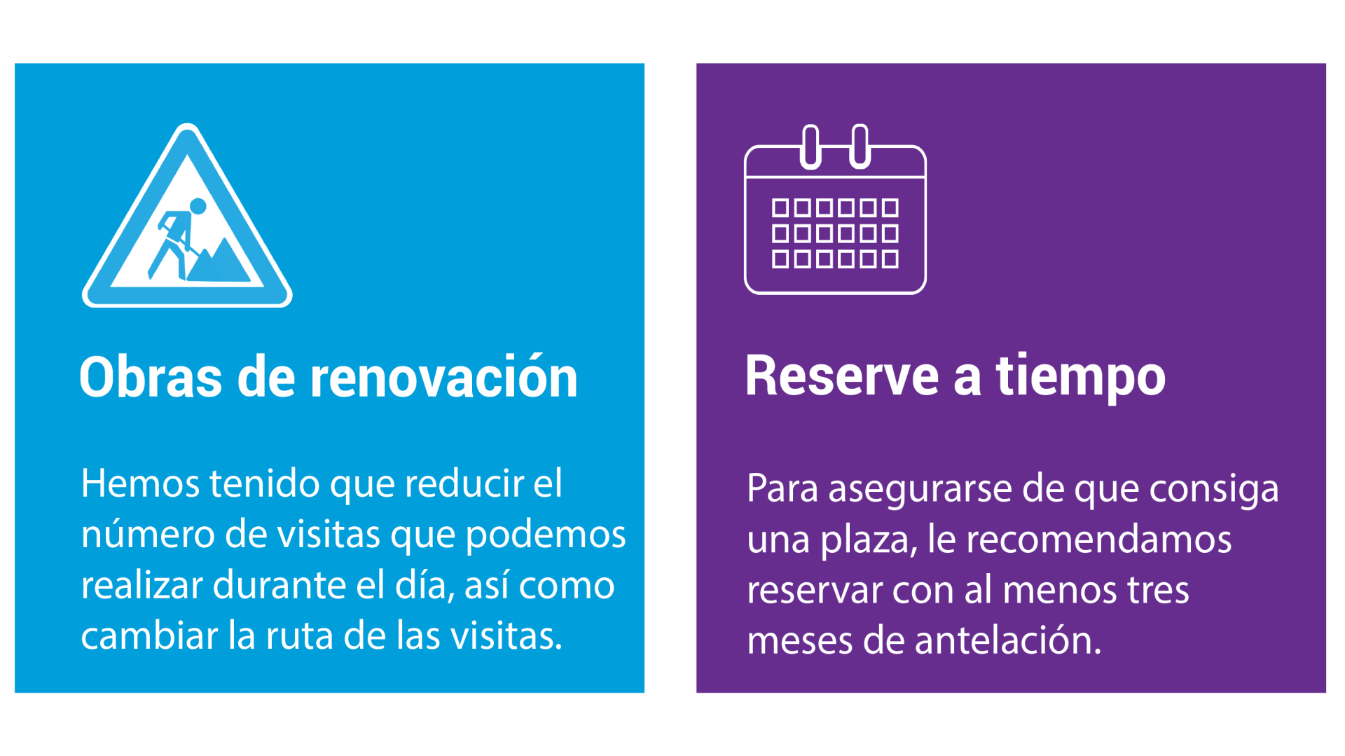 Obras de renovación Hemos tenido que reducir el número de visitas que podemos realizar durante el día, así como cambiar la ruta de las visitas. Reserve a tiempo: Para asegurarse de que consiga una plaza, le recomendamos reservar con al menos tres meses de antelación.